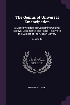 Seller image for The Genius of Universal Emancipation: A Monthly Periodical Containing Original Essays, Documents, and Facts Relative to the Subject of the African Sla (Paperback or Softback) for sale by BargainBookStores