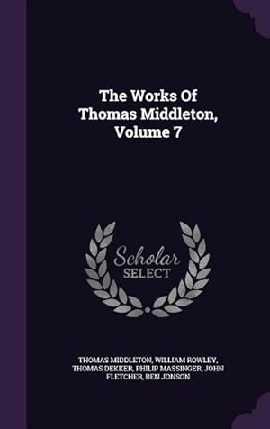 Bild des Verkufers fr The Works Of Thomas Middleton, Volume 7 zum Verkauf von moluna