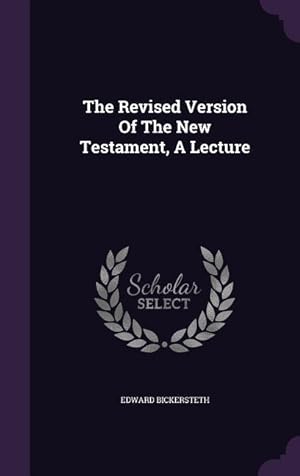 Bild des Verkufers fr The Revised Version Of The New Testament, A Lecture zum Verkauf von moluna