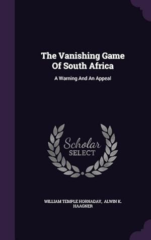 Bild des Verkufers fr The Vanishing Game Of South Africa: A Warning And An Appeal zum Verkauf von moluna