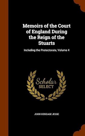 Bild des Verkufers fr Memoirs of the Court of England During the Reign of the Stuarts: Including the Protectorate, Volume 4 zum Verkauf von moluna