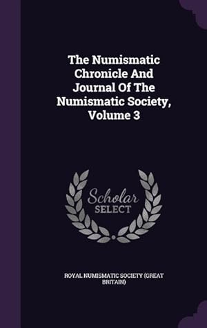 Bild des Verkufers fr The Numismatic Chronicle And Journal Of The Numismatic Society, Volume 3 zum Verkauf von moluna