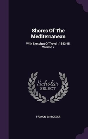 Image du vendeur pour Shores Of The Mediterranean: With Sketches Of Travel: 1843-45, Volume 2 mis en vente par moluna