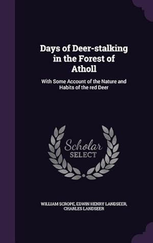 Image du vendeur pour Days of Deer-stalking in the Forest of Atholl: With Some Account of the Nature and Habits of the red Deer mis en vente par moluna