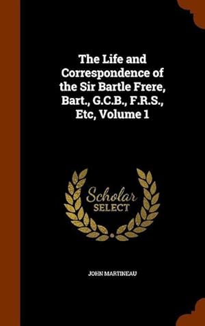 Bild des Verkufers fr The Life and Correspondence of the Sir Bartle Frere, Bart., G.C.B., F.R.S., Etc, Volume 1 zum Verkauf von moluna