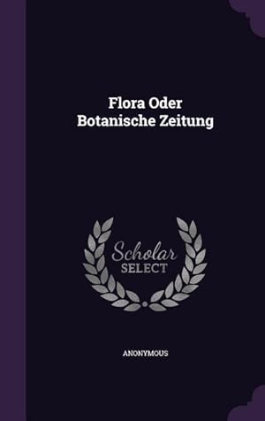 Bild des Verkufers fr Flora Oder Botanische Zeitung zum Verkauf von moluna