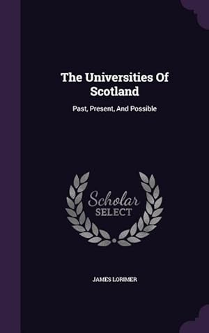 Seller image for The Universities Of Scotland: Past, Present, And Possible for sale by moluna