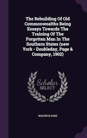 Seller image for The Rebuilding Of Old Commonwealths Being Essays Towards The Training Of The Forgotten Man In The Southern States (new York - Doubleday, Page & Compan for sale by moluna