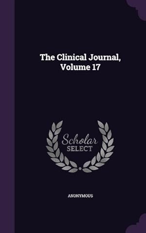 Imagen del vendedor de The Clinical Journal, Volume 17 a la venta por moluna