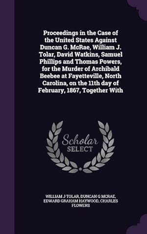 Image du vendeur pour Proceedings in the Case of the United States Against Duncan G. McRae, William J. Tolar, David Watkins, Samuel Phillips and Thomas Powers, for the Murd mis en vente par moluna