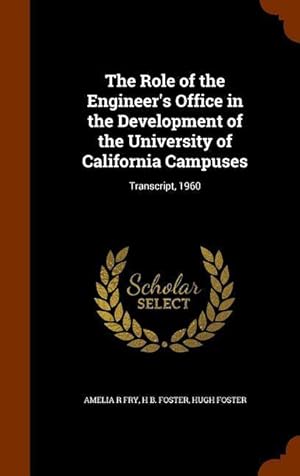 Bild des Verkufers fr The Role of the Engineer\ s Office in the Development of the University of California Campuses: Transcript, 1960 zum Verkauf von moluna