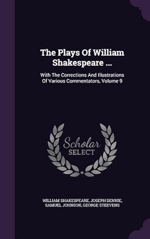 Bild des Verkufers fr The Plays Of William Shakespeare .: With The Corrections And Illustrations Of Various Commentators, Volume 9 zum Verkauf von moluna