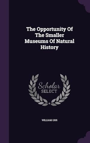 Bild des Verkufers fr The Opportunity Of The Smaller Museums Of Natural History zum Verkauf von moluna
