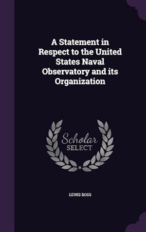 Bild des Verkufers fr A Statement in Respect to the United States Naval Observatory and its Organization zum Verkauf von moluna