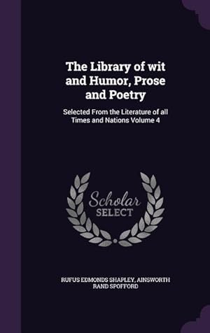 Seller image for The Library of wit and Humor, Prose and Poetry: Selected From the Literature of all Times and Nations Volume 4 for sale by moluna