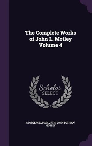 Bild des Verkufers fr The Complete Works of John L. Motley Volume 4 zum Verkauf von moluna
