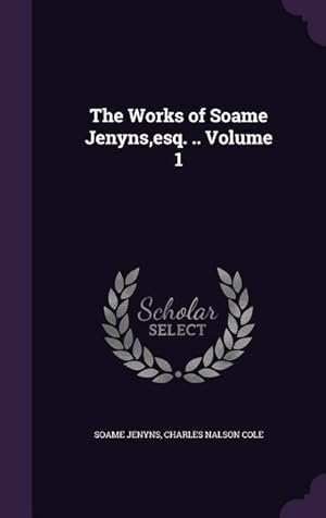 Imagen del vendedor de The Works of Soame Jenyns, esq. . Volume 1 a la venta por moluna