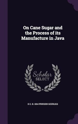 Image du vendeur pour On Cane Sugar and the Process of its Manufacture in Java mis en vente par moluna