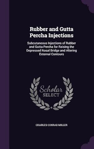Seller image for Rubber and Gutta Percha Injections: Subcutaneous Injections of Rubber and Gutta Percha for Raising the Depressed Nasal Bridge and Altering External Co for sale by moluna