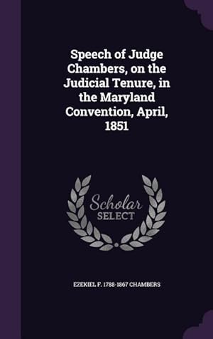 Seller image for Speech of Judge Chambers, on the Judicial Tenure, in the Maryland Convention, April, 1851 for sale by moluna