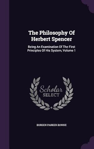 Imagen del vendedor de The Philosophy Of Herbert Spencer: Being An Examination Of The First Principles Of His System, Volume 1 a la venta por moluna