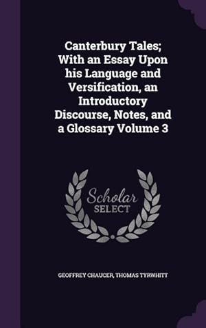 Bild des Verkufers fr Canterbury Tales With an Essay Upon his Language and Versification, an Introductory Discourse, Notes, and a Glossary Volume 3 zum Verkauf von moluna