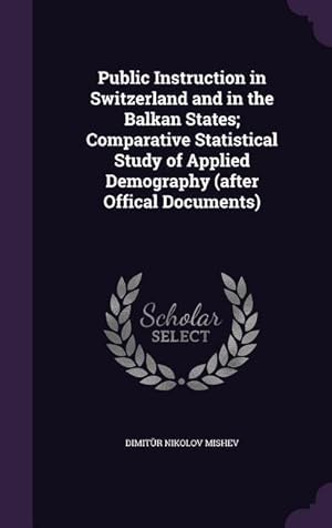 Immagine del venditore per Public Instruction in Switzerland and in the Balkan States Comparative Statistical Study of Applied Demography (after Offical Documents) venduto da moluna