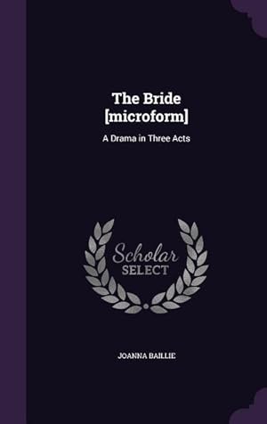 Bild des Verkufers fr The Bride [microform]: A Drama in Three Acts zum Verkauf von moluna