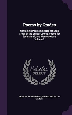 Seller image for Poems by Grades: Containing Poems Selected for Each Grade of the School Course, Poems for Each Month, and Memory Gems Volume 2 for sale by moluna