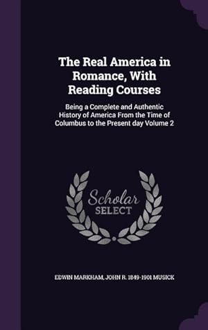 Image du vendeur pour The Real America in Romance, With Reading Courses: Being a Complete and Authentic History of America From the Time of Columbus to the Present day Volu mis en vente par moluna