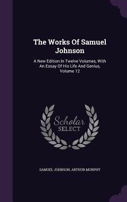 Bild des Verkufers fr The Works of Samuel Johnson: A New Edition in Twelve Volumes, with an Essay of His Life and Genius, Volume 12 zum Verkauf von moluna