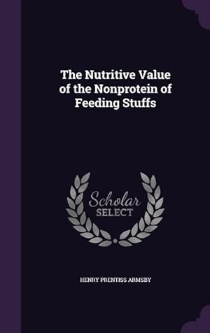 Bild des Verkufers fr The Nutritive Value of the Nonprotein of Feeding Stuffs zum Verkauf von moluna