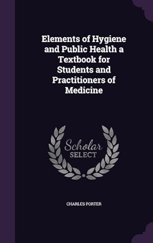 Bild des Verkufers fr Elements of Hygiene and Public Health a Textbook for Students and Practitioners of Medicine zum Verkauf von moluna