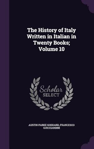 Immagine del venditore per The History of Italy Written in Italian in Twenty Books Volume 10 venduto da moluna