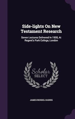 Bild des Verkufers fr Side-lights On New Testament Research: Seven Lectures Delivered In 1908, At Regent\ s Park College, London zum Verkauf von moluna