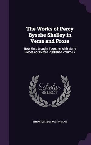 Bild des Verkufers fr The Works of Percy Bysshe Shelley in Verse and Prose: Now First Brought Together With Many Pieces not Before Published Volume 7 zum Verkauf von moluna