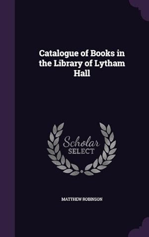 Bild des Verkufers fr Catalogue of Books in the Library of Lytham Hall zum Verkauf von moluna