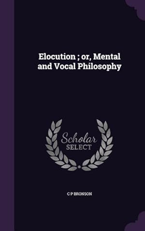 Seller image for Elocution or, Mental and Vocal Philosophy for sale by moluna