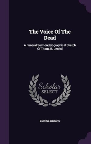 Bild des Verkufers fr The Voice Of The Dead: A Funeral Sermon [biographical Sketch Of Thom. B. Jervis] zum Verkauf von moluna