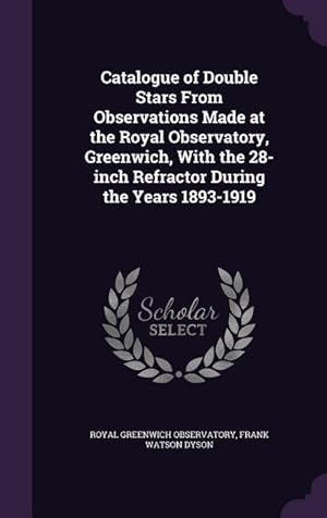 Bild des Verkufers fr Catalogue of Double Stars From Observations Made at the Royal Observatory, Greenwich, With the 28-inch Refractor During the Years 1893-1919 zum Verkauf von moluna