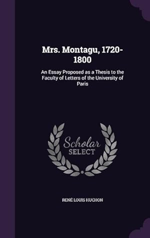 Bild des Verkufers fr Mrs. Montagu, 1720-1800: An Essay Proposed as a Thesis to the Faculty of Letters of the University of Paris zum Verkauf von moluna