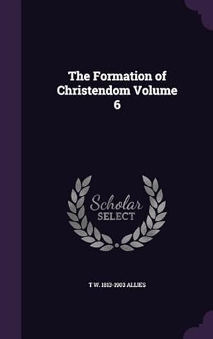 Bild des Verkufers fr The Formation of Christendom Volume 6 zum Verkauf von moluna