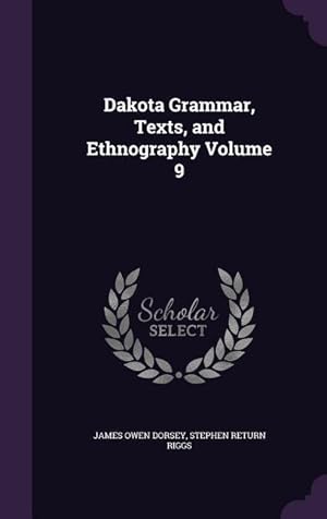 Seller image for Dakota Grammar, Texts, and Ethnography Volume 9 for sale by moluna