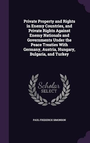 Seller image for Private Property and Rights in Enemy Countries, and Private Rights Against Enemy Nationals and Governments Under the Peace Treaties With Germany, Aust for sale by moluna