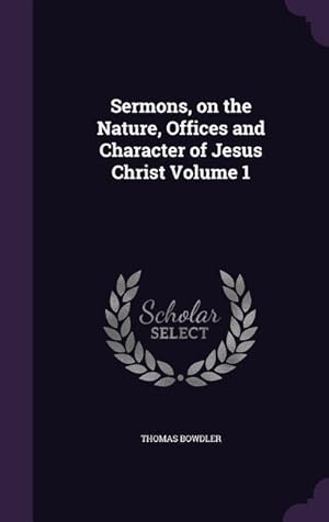 Bild des Verkufers fr Sermons, on the Nature, Offices and Character of Jesus Christ Volume 1 zum Verkauf von moluna