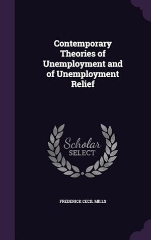 Bild des Verk�ufers f�r Contemporary Theories of Unemployment and of Unemployment Relief zum Verkauf von moluna