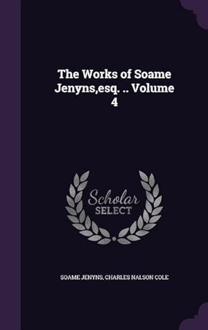 Imagen del vendedor de The Works of Soame Jenyns, esq. . Volume 4 a la venta por moluna