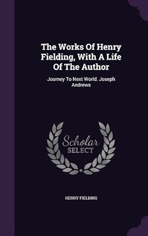 Bild des Verkufers fr The Works Of Henry Fielding, With A Life Of The Author: Journey To Next World. Joseph Andrews zum Verkauf von moluna