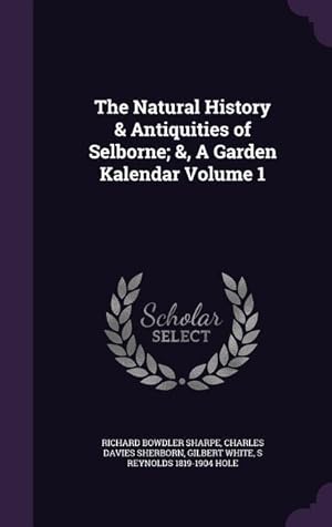 Image du vendeur pour The Natural History & Antiquities of Selborne &, A Garden Kalendar Volume 1 mis en vente par moluna