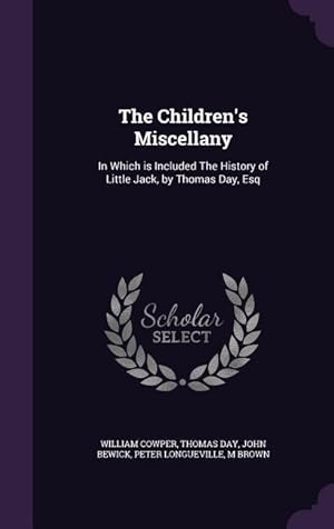 Imagen del vendedor de The Children\ s Miscellany: In Which is Included The History of Little Jack, by Thomas Day, Esq a la venta por moluna